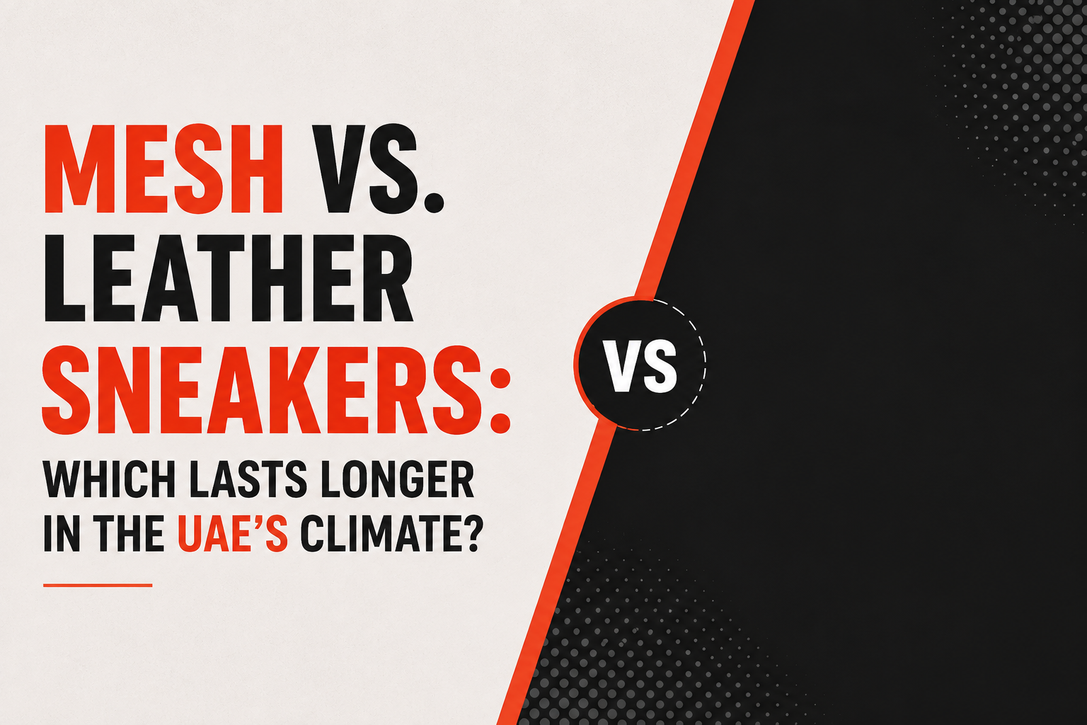 Mesh vs Leather Sneakers: Which Lasts Longer in the UAE’s Climate?
